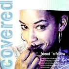 Friend ‘n Fellow: Covered 